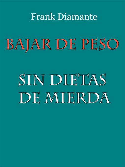 Title details for Bajar de peso sin dietas de mierda by Frank Diamante - Available